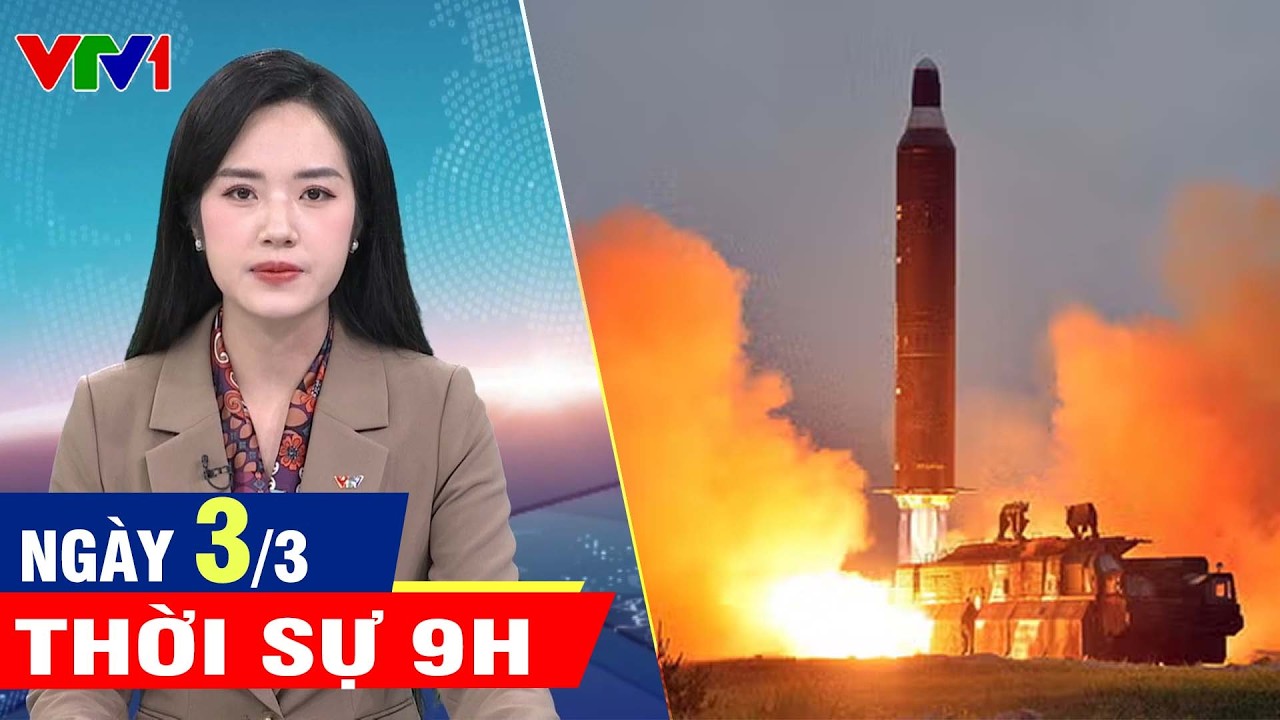 Bản tin thời sự 9H ngày 3/3 - Tin tức thời sự trong nước và quốc tế mới nhất hôm nay