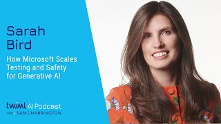 How Microsoft Scales Testing and Safety for Generative AI with Sarah Bird - 691