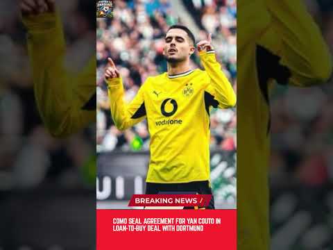 Video Como Seal Agreement for Yan Couto in Loan to Buy Deal with Dortmund