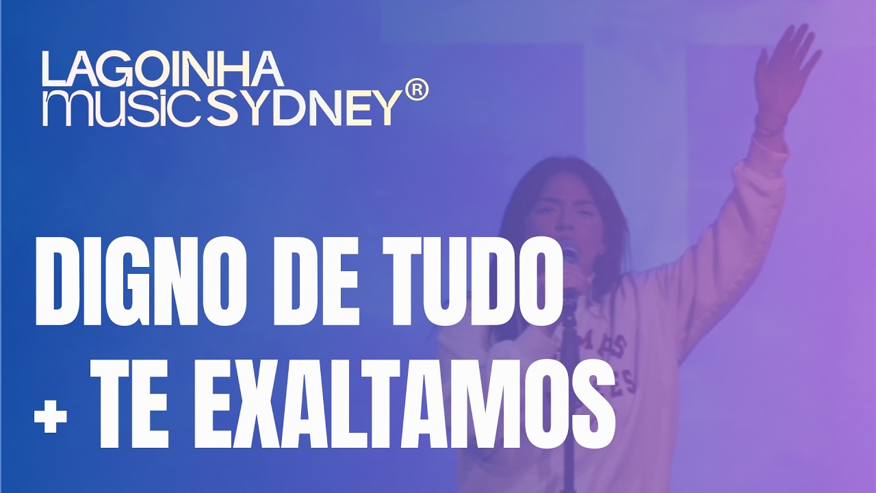 DIGNO DE TUDO + TE EXALTAMOS | LAGOINHA SYDNEY MUSIC
