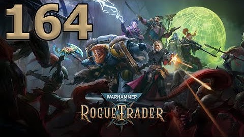 Mykillangelo Plays Warhammer 40K Rogue Trader Ep 164
