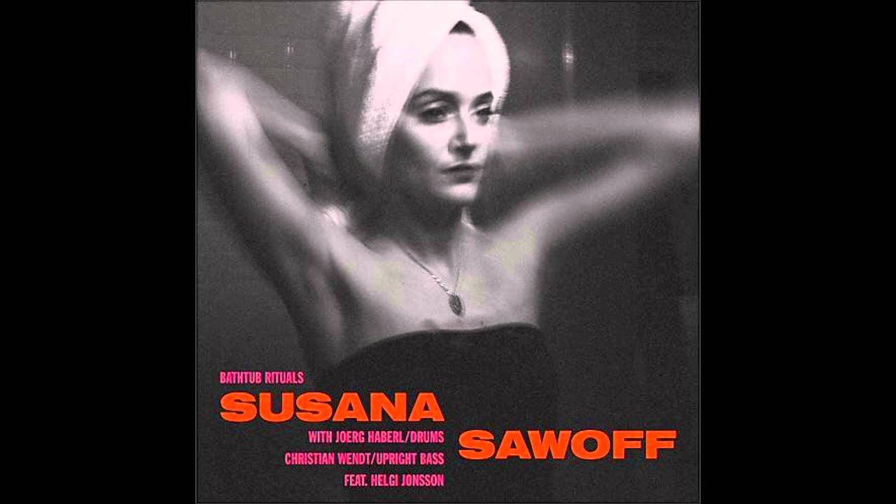 Susana Sawoff Bathtub Rituals 01 The First Time I Knew Feat Helgi