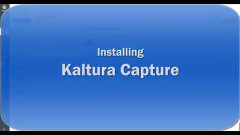 Kaltura Capture Tutorial Video 1 - Installing Kaltura Capture
