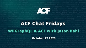 ACF Chat Friday – October 27, 2023: WPGraphQL & ACF with Jason Bahl