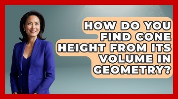 How Do You Find Cone Height From Its Volume In Geometry? - All About Geometry