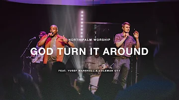 God Turn It Around By Church of the City (Yusef Marshall & Coleman Ott) | North Palm Worship