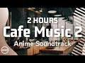 2 hours Café BGM for work vol.2 | AMC | Bandai Namco Music Live【Anime Sound Track】