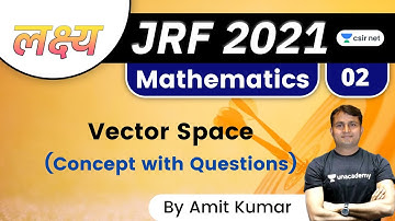 05:00 PM - Lakshya JRF June 2021 | Mathematics by Amit Kumar | Vector Spaces: Concept with Questions