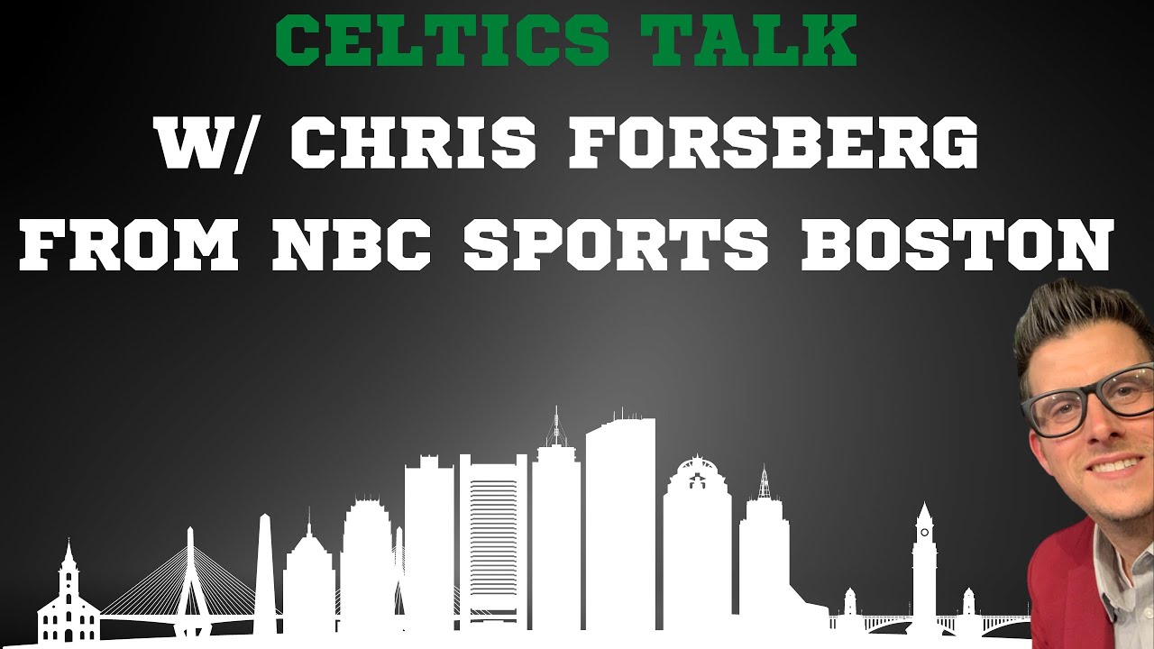 Celtics talk with Chris Forsberg from NBC Sports Boston