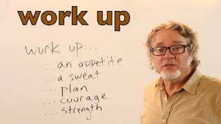 WORK UP & WORKED UP: How to Use These Common English Expressions