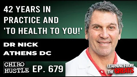 42 Years in Practice and 'To Health With You!' with Dr Nick Athens DC - Chiro Hustle Podcast 679