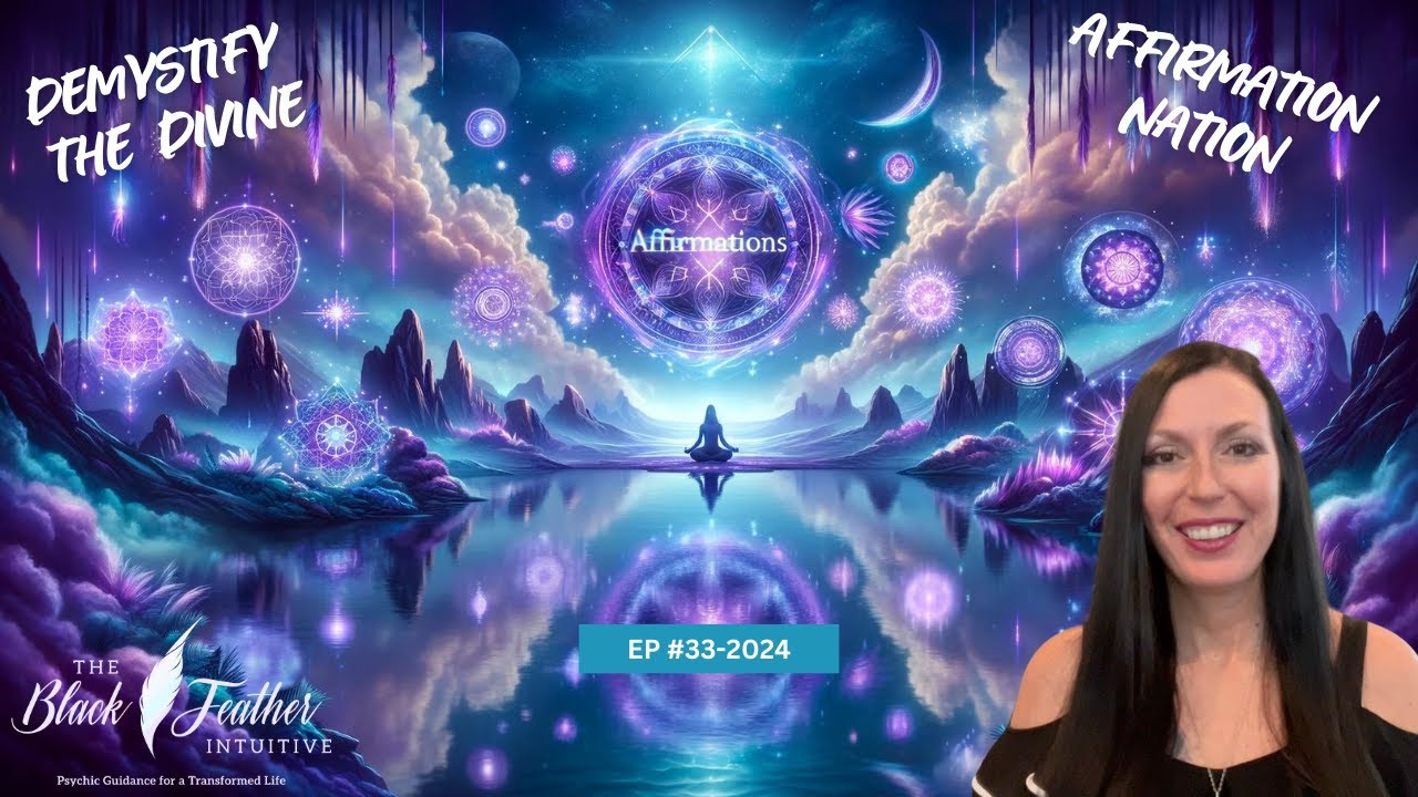 Affirmation Nation. Demystify the Divine Weekly Readings & Tools to Reconnect.  EP #33-2024