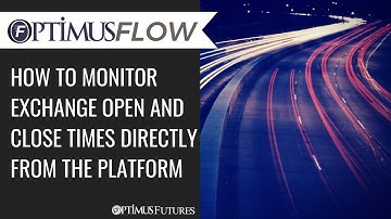 Optimus Flow - How to Monitor Exchange Open and Close Times Directly From the Platform