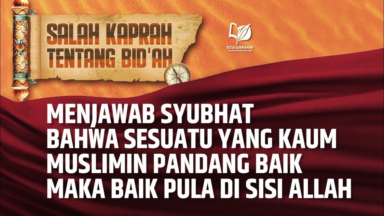 21. Menjawab Syubhat bahwa Sesuatu yang Kaum Muslimin Pandang Baik Maka Baik Pula di Sisi Allah