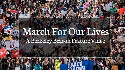March For Our Lives: A Berkeley Beacon Feature Video