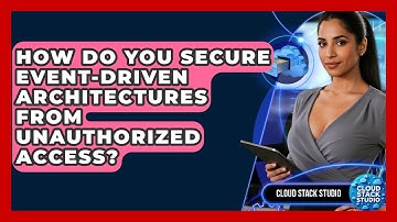 How Do You Secure Event-Driven Architectures From Unauthorized Access? - Cloud Stack Studio