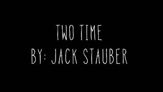 Two Time Lyrics. By: Jack Stauber.