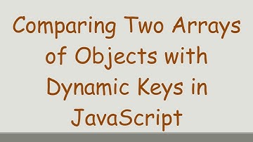 Comparing Two Arrays of Objects with Dynamic Keys in JavaScript