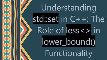 Understanding std::set in C+ + : The Role of less   in lower_bound() Functionality
