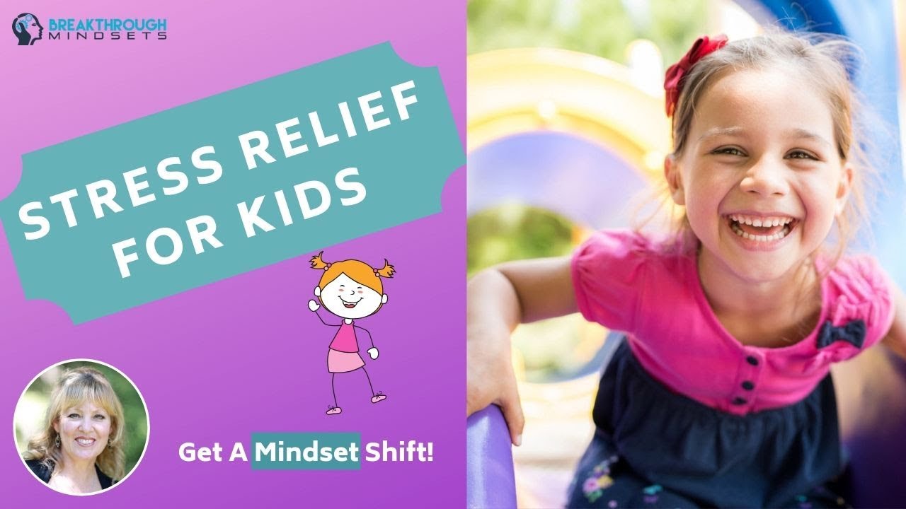 Stress Relief for Kids | Stress Management | Breakthrough Mindsets ...