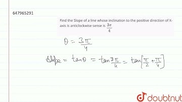 Find the Slope of a line whose inclination to the positive direction of X-axis is anticlockwise ...