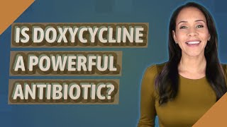 Is doxycycline a powerful antibiotic? Doxycycline A Versatile Antibiotic With Surprising Health Benefits You Need To Know About