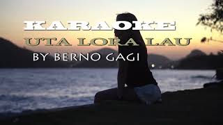 UTA LORA LAU - KARAOKE by  BERNO GAGI