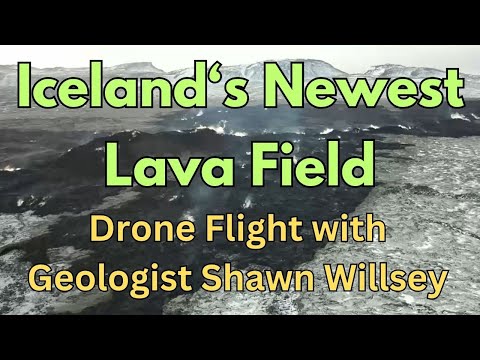 Drone Flight Over Iceland?s Newest Lava Field: Livestream with Geologist Shawn Willsey