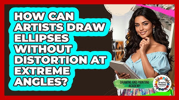 How Can Artists Draw Ellipses Without Distortion At Extreme Angles? - Drawing and Painting Academy