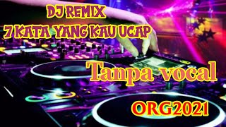 Dj.Remix Tujuh Kata Yang Kau Ucap