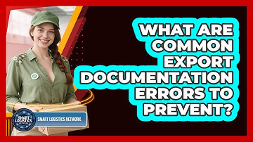 What Are Common Export Documentation Errors To Prevent? - Smart Logistics Network