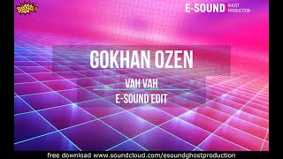 Gokhan Ozen - Vah Vah ( E-Sound Edit )