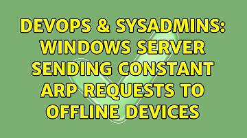 DevOps & SysAdmins: Windows server sending constant ARP requests to offline devices