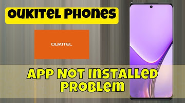 Fix App Not Installed Problem on Oukitel Phones | Step-by-Step Guide