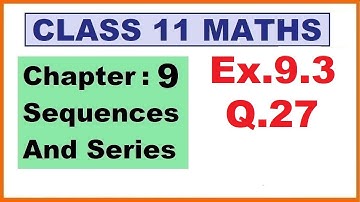 Maths 11 Ex 9.3 (Q.27) Ch:9 Sequences And Series | Ncert | Cbse.