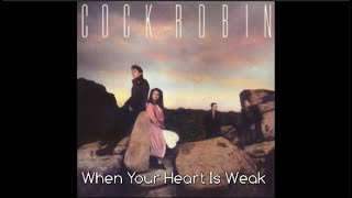 Cock Robin with "WHEN YOUR HEART IS WEAK", from their album, "Cock Robin", 1985. (with lyrics).