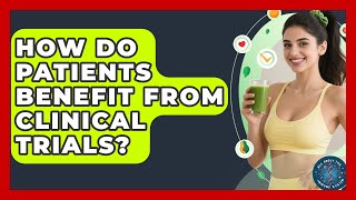 How Do Patients Benefit From Clinical Trials? - All About the Immune System