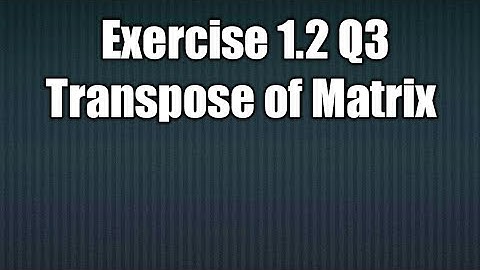 Chapter No 1 Exercise 1.2 Question no 3 Find the transpose of the Matrices for clas9 Balochistan Brd