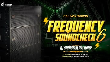 💥 FREQUENCY SOUNDCHECK 6 ⚡ FULL BASS EDITION 🔊 | DJ SHUBHAM HALDAUR | EXTREME BASS TEST 🔥