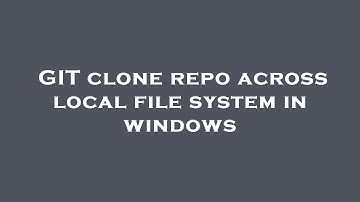 GIT clone repo across local file system in windows
