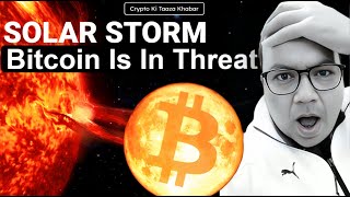 Solar Storm, Bitcoin Is In Threat.