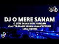 DJ O Mere Sanam Viral Tiktok Full Bass 2023