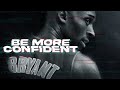 Be More Confident - Kobe Bryant