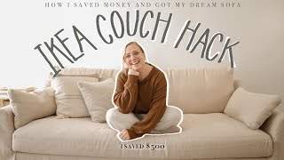 HOW WE SAVED MONEY AT IKEA AND GOT OUR DREAM SOFA (ikea hack couch tips)