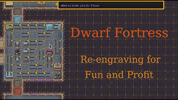 Dwarf Fortress: Re-engraving for fun and profit