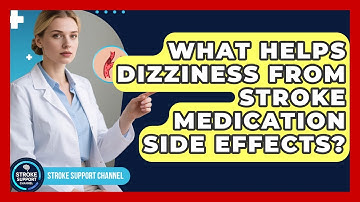 What Helps Dizziness From Stroke Medication Side Effects? - Stroke Support Channel