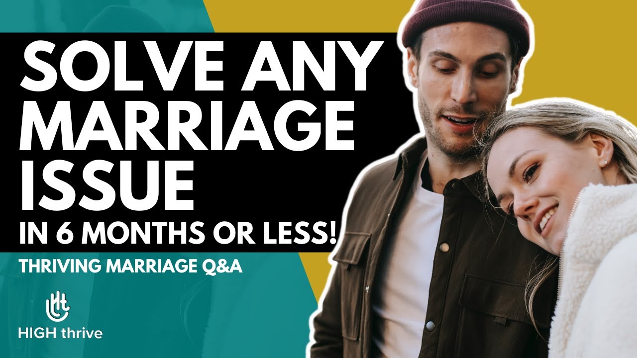 How to Solve Any Marriage Issue in 6 Months or Less? | High Thrive Coaching Q&A
