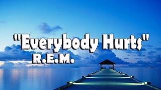 Everybody Hurts - R.E.M.