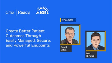 Citrix-IGEL: Create Better Patient Outcomes Through Easily Managed, Secure, and Powerful Endpoints