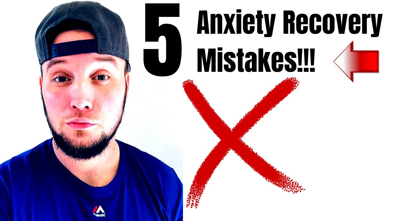 5 Anxiety Recovery Mistakes!